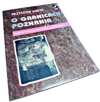 O GRANICACH POZNANIA. MIĘDZY WIEDZĄ, NIEWIEDZĄ I ANTYWIEDZĄ