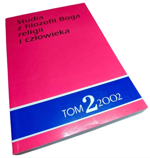 STUDIA Z FILOZOFII BOGA, RELIGII I CZŁOWIEKA. TOM 2: PISMA Z FILOZOFII RELIGII Marian Jaworski