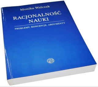 RACJONALNOŚĆ NAUKI Problemy, Koncepcje, Argumenty