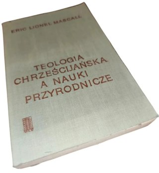 TEOLOGIA CHRZEŚCIJAŃSKA A NAUKI PRZYRODNICZE