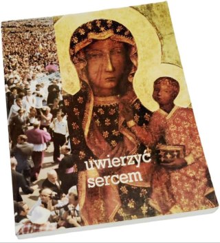 UWIERZYĆ SERCEM