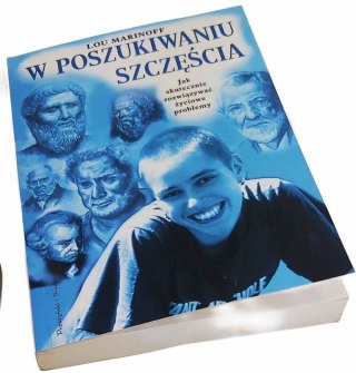 W POSZUKIWANIU SZCZĘŚCIA Jak skutecznie rozwiązać życiowe problemy