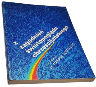 Z ZAGADNIEŃ ŚWIATOPOGLĄDU CHRZEŚCIJAŃSKIEGO