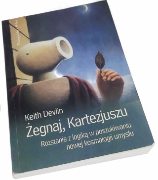 ŻEGNAJ KARTEZJUSZU Rozstanie z logiką