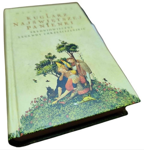 KUGLARZ NAJŚWIĘTSZEJ PANIENKI. ŚREDNIOWIECZNE LEGENDY CHRZEŚCIJAŃSKIE