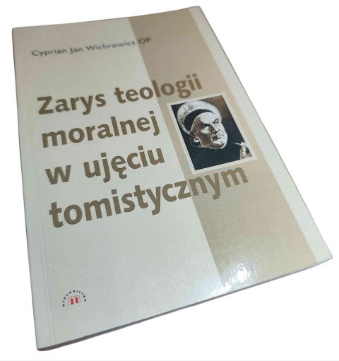 ZARYS TEOLOGII MORALNEJ W UJĘCIU TOMISTYCZNYM
