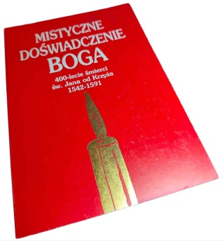 MISTYCZNE DOŚWIADCZENIE BOGA. 400-LECIE ŚMIERCI ŚW. JANA OD KRZYŻA (1542–1591)