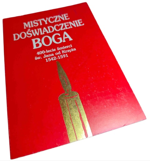 MISTYCZNE DOŚWIADCZENIE BOGA. 400-LECIE ŚMIERCI ŚW. JANA OD KRZYŻA (1542–1591)