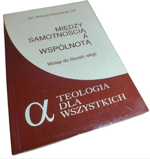 MIĘDZY SAMOTNOŚCIĄ A WSPÓLNOTĄ. WSTĘP DO FILOZOFII RELIGII