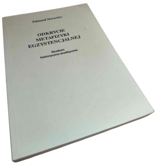 ODKRYCIE METAFIZYKI EGZYSTENCJALNEJ. STUDIUM HISTORYCZNO-ANALITYCZNE