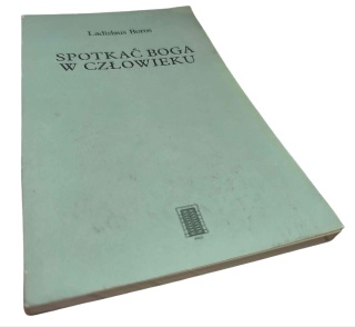SPOTKAĆ BOGA W CZŁOWIEKU Ladislaus Boros