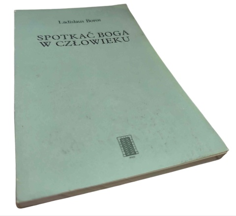 SPOTKAĆ BOGA W CZŁOWIEKU Ladislaus Boros