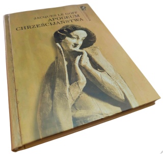 APOGEUM CHRZEŚCIJAŃSTWA Jacques Le Goff