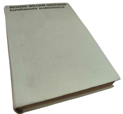 KSZTAŁTOWANIE ŚREDNIOWIECZA Richard William Southern