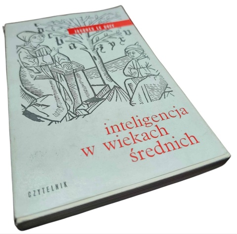 INTELIGENCJA W WIEKACH ŚREDNICH Jacques Le Goff