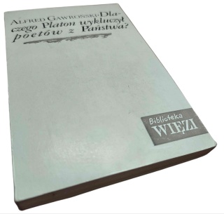 DLACZEGO PLATON WYKLUCZYŁ POETÓW Z „PAŃSTWA”? Alfred Gawroński