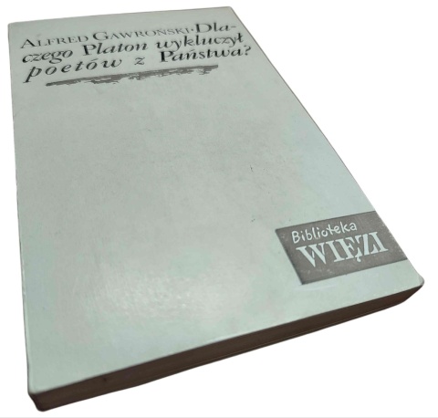 DLACZEGO PLATON WYKLUCZYŁ POETÓW Z „PAŃSTWA”? Alfred Gawroński