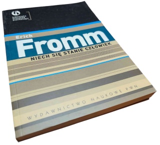 NIECH SIĘ STANIE CZŁOWIEK. Z PSYCHOLOGII ETYKI Erich Fromm