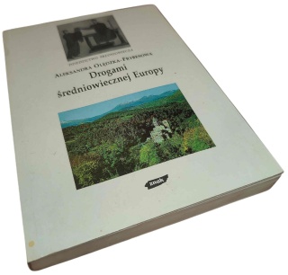 DROGAMI ŚREDNIOWIECZNEJ EUROPY Aleksandra Olędzka-Frybesowa