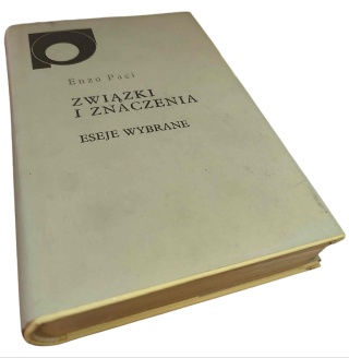 ZWIĄZKI I ZNACZENIA. ESEJE WYBRANE Enzo Paci