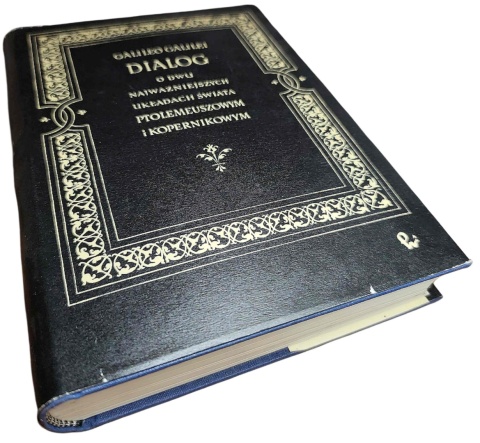 DIALOG O DWU NAJWAŻNIEJSZYCH UKŁADACH ŚWIATA PTOLEMEUSZOWYM I KOPERNIKOWYM Galileo Galilei