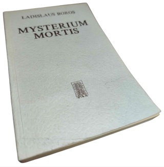MYSTERIUM MORTIS. CZŁOWIEK W OBLICZU OSTATECZNEJ DECYZJI Ladislaus Boros