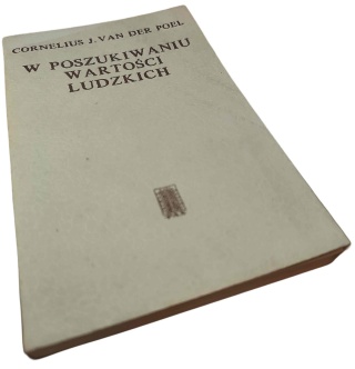 W POSZUKIWANIU WARTOŚCI LUDZKICH Cornelius J. van der Poel