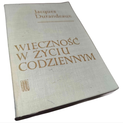 WIECZNOŚĆ W ŻYCIU CODZIENNYM Jacques Durandeaux