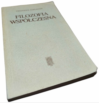 FILOZOFIA WSPÓŁCZESNA. BADANIA NAD POZYTYWIZMEM LOGICZNYM I EGZYSTENCJALIZMEM Frederick Copleston