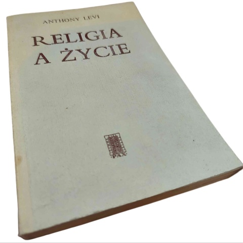 RELIGIA A ŻYCIE. ZARYS NAUKI CHRZEŚCIJAŃSKIEJ W ŚWIETLE LUDZKICH NORM POSTĘPOWANIA Anthony Levi