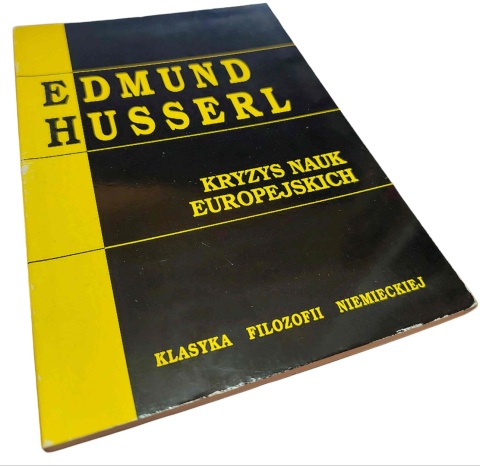 KRYZYS NAUK EUROPEJSKICH I FENOMENOLOGIA TRANSCENDENTALNA Edmund Husserl