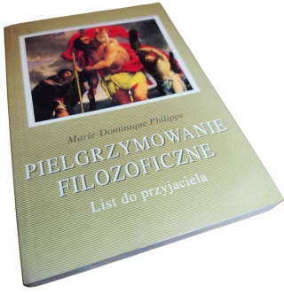 PIELGRZYMOWANIE FILOZOFICZNE. LIST DO PRZYJACIELA Marie Dominique Philippe OP