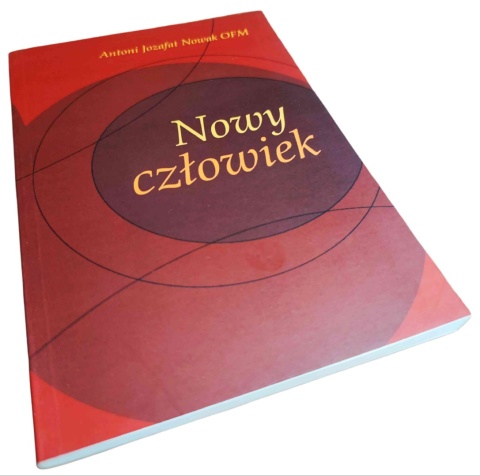 NOWY CZŁOWIEK Antoni Jozafat Nowak OFM