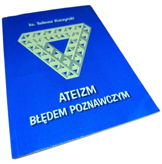ATEIZM BŁĘDEM POZNAWCZYM ks. Tadeusz Kuczyński