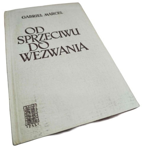 OD SPRZECIWU DO WEZWANIA Gabriel Marcel