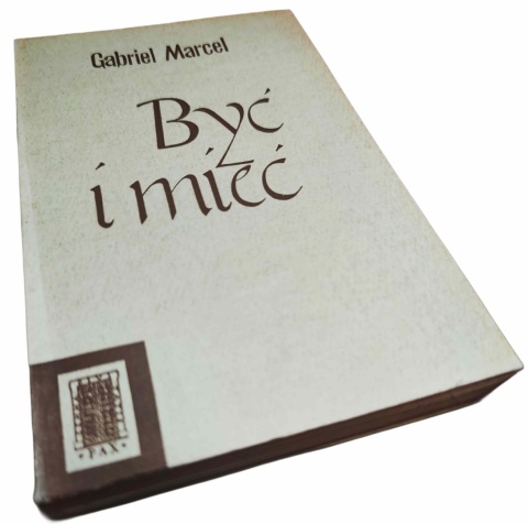 BYĆ I MIEĆ Gabriel Marcel