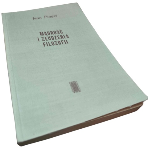 MĄDROŚĆ I ZŁUDZENIA FILOZOFII Jean Piaget