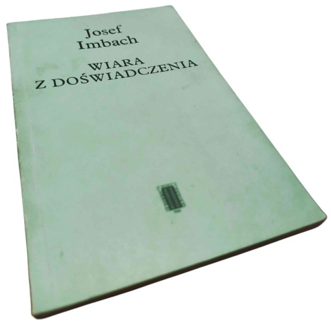 WIARA Z DOŚWIADCZENIA. O MOŻLIWOŚCI SPOTKANIA Z BOGIEM Josef Imbach