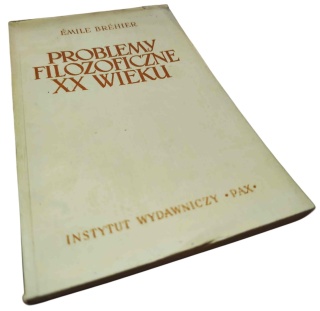 PROBLEMY FILOZOFICZNE XX WIEKU Emile Bréhier