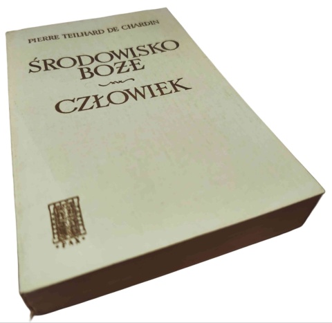 ŚRODOWISKO BOŻE. CZŁOWIEK Pierre Teilhard de Chardin