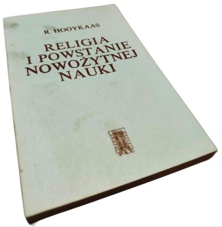 RELIGIA I POWSTANIE NOWOŻYTNEJ NAUKI R. Hooykaas