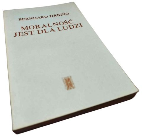 MORALNOŚĆ JEST DLA LUDZI. ETYKA CHRZEŚCIJAŃSKIEGO PERSONALIZMU Bernhard Häring
