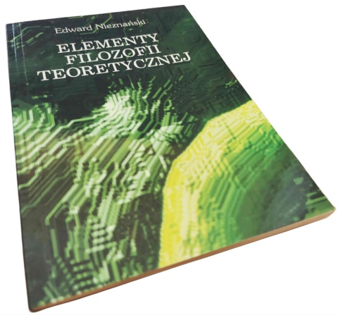 ELEMENTY FILOZOFII TEORETYCZNEJ Edward Nieznański