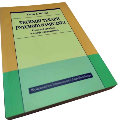 TECHNIKI TERAPII PSYCHODYNAMICZNEJ. PRACA NAD EMOCJAMI W RELACJI TERAPEUTYCZNEJ Karen J. Maroda