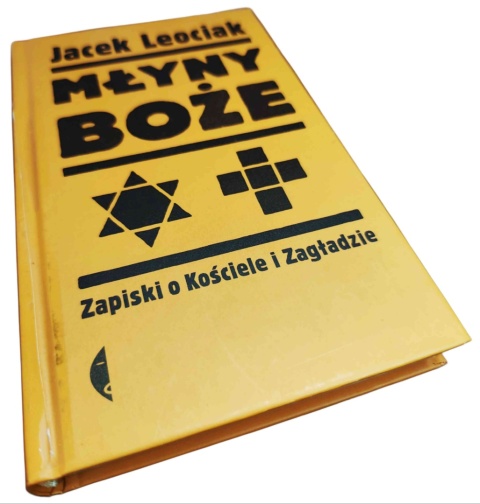 MŁYNY BOŻE. ZAPISKI O KOŚCIELE I ZAGŁADZIE Jacek Leociak