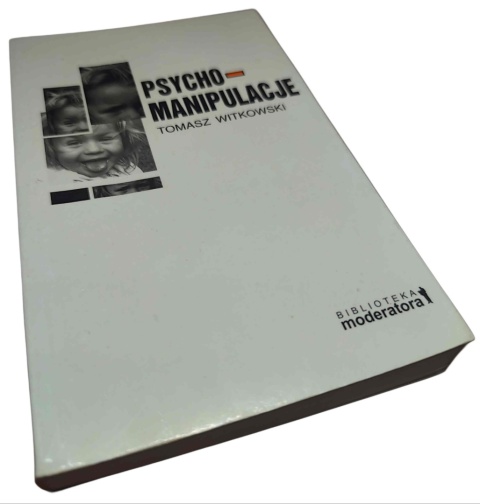 PSYCHOMANIPULACJE. JAK JE ROZPOZNAWAĆ I JAK SOBIE Z NIMI RADZIĆ Tomasz Witkowski