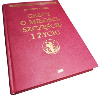 GRECY O MIŁOŚCI, SZCZĘŚCIU I ŻYCIU Zygmunt Kubiak