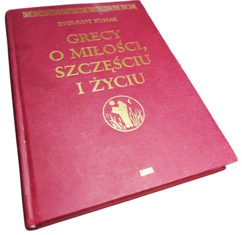 GRECY O MIŁOŚCI, SZCZĘŚCIU I ŻYCIU Zygmunt Kubiak