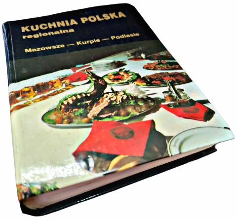 KUCHNIA POLSKA REGIONALNA. MAZOWSZE, KURPIE, PODLASIE
