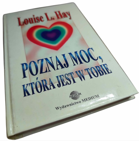 POZNAJ MOC, KTÓRA JEST W TOBIE Louise L. Hay